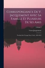 Correspondance De V. Jacquemont Avec Sa Famille Et Plusieurs De Ses Amis: Pendant Son Voyage Dans L'inde, 1828-1832; Volume 2