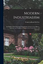 Modern Industrialism: An Outline of the Industrial Organization As Seen in the History, Industry, and Problems of England, the United States, and Germany