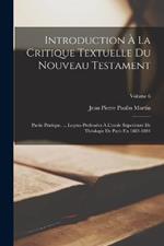 Introduction A La Critique Textuelle Du Nouveau Testament: Parlie Pratique. ... Lecons Professees A L'ecole Superieure De Theologie De Paris En 1883-1884; Volume 6