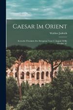 Caesar Im Orient: Kritische Übersicht Der Ereignisse Vom 9. August 58 Bis October 47