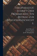 Theophrastos' Schrift uber Froemmigkeit. Ein Beitrag zur Religionsgeschichte.