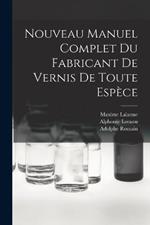 Nouveau Manuel Complet Du Fabricant De Vernis De Toute Espece