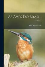 As Aves Do Brasil; Volume 1