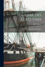 Histoire Des Etats-Unis: Suivie De L'histoire De La Louisiane