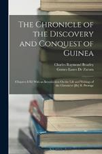 The Chronicle of the Discovery and Conquest of Guinea: (Chapters I-Xl) With an Introduction On the Life and Writings of the Chronicler [By] E. Prestage