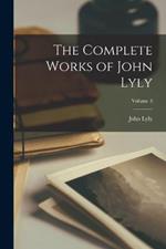 The Complete Works of John Lyly; Volume 3