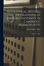 Biographical Sketches of Graduates of Harvard University, in Cambridge, Massachusetts: 1659-1677 (1881)