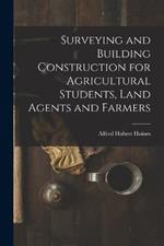 Surveying and Building Construction for Agricultural Students, Land Agents and Farmers