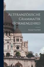 Altfranzoesische Grammatik (Formenlehre)