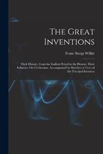 The Great Inventions: Their History, From the Earliest Period to the Present. Their Influence On Civilization, Accompanied by Sketches of Lives of the Principal Investors