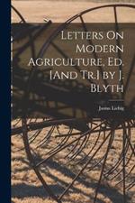 Letters On Modern Agriculture, Ed. [And Tr.] by J. Blyth