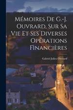 Memoires De G.-J. Ouvrard, Sur Sa Vie Et Ses Diverses Operations Financieres
