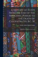 A History of Egypt From the End of the Neolithic Period to the Death of Cleopatra Vii, B.C. 30: Egypt Under Rameses the Great