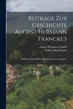 Beitrage zur Geschichte August Hermann Francke's: Enthaltend den Briefwechsel Francke's und Spener's