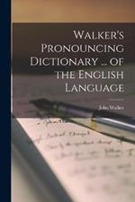 Walker's Pronouncing Dictionary ... of the English Language