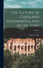 The History of Girolamo Savonarola and of His Times; Volume 1