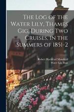 The Log of the Water Lily, Thames Gig, During Two Cruises, in the Summers of 1851-2