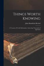Things Worth Knowing: A Treasury of Useful Information, Answering Thousands of Questions