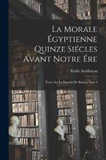 La Morale Égyptienne Quinze Siécles Avant Notre Ére: Etude Sur Le Papyrus De Boulaq, Issue 4