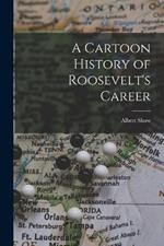 A Cartoon History of Roosevelt's Career