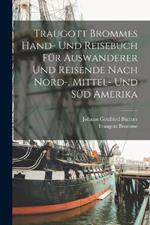 Traugott Brommes Hand- Und Reisebuch Für Auswanderer Und Reisende Nach Nord-, Mittel- Und Süd Amerika