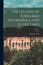 The History of Girolamo Savonarola and of His Times; Volume 1