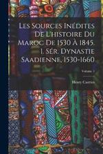 Les Sources Inédites De L'histoire Du Maroc De 1530 À 1845. 1. Sér. Dynastie Saadienne, 1530-1660; Volume 1