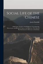 Social Life of the Chinese: With Some Account of the Religious, Governmental, Educational, and Business Customs and Opinions. With Special But Not Exclusive Reference to Fuchchau