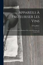 Appareils A Pasteuriser Les Vins: Concours Special Institue A Bordeaux Par Arrete Ministeriel Du 13 Juin 1896