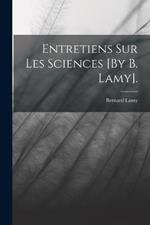 Entretiens Sur Les Sciences [By B. Lamy].