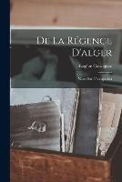 De La Régence D'alger: Notes Sur L'occupation