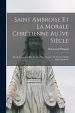 Saint Ambroise Et La Morale Chretienne Au Ive Siecle: Etude Comparee Des Traites Des Devoirs De Ciceron Et De Saint Ambroise