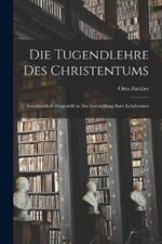 Die Tugendlehre des Christentums: Geschichtlich Dargestellt in der Entwicklung ihrer Lehrformen