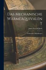 Das Mechanische Warmeaquivalent: Gesammelte Abhandlungen