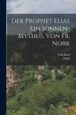 Der Prophet Elias Ein Sonnen-Mythus, Von Fr. Nork