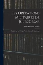 Les Operations Militaires De Jules Cesar: Etudiees Sur Les Terrain Par La Mission De Macedoine