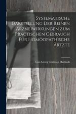 Systematische Darstellung Der Reinen Arzneiwirkungen Zum Practischen Gebrauch Fur Homoeopathische AErtzte