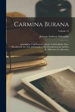 Carmina Burana: Lateinische Und Deutsche Lieder Und Gedichte Einer Handschrift Des Xiii. Jahrhunderts Aus Benedictbeuern Auf Der K. Bibliothek Zu Munchen; Volume 16