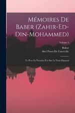 Memoires De Baber (Zahir-Ed-Din-Mohammed): Tr. Pour La Premiere Fois Sur Le Texte Djagatai; Volume 2