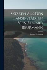 Skizzen aus den Hanse-Städten von Eduard Beurmann