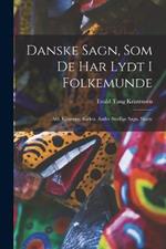 Danske Sagn, Som De Har Lydt I Folkemunde: Afd. Kjaemper. Kirker. Andre Stedlige Sagn. Skatte