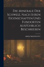 Die Minerale der Schweiz, nach ihren Eigenschaften und Fundorten ausfuhrlich beschrieben