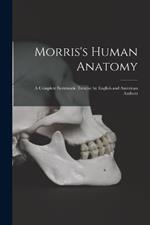 Morris's Human Anatomy: A Complete Systematic Treatise by English and American Authors