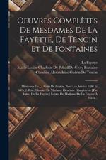 Oeuvres Complètes De Mesdames De La Fayette, De Tencin Et De Fontaines: Mémoires De La Cour De France, Pour Les Années 1688 Et 1689, 2. Ptie., Histoire De Madame Henriette D'angleterre [Par Mme. De La Fayette] Lettres De Madame De La Fayette À Mada...