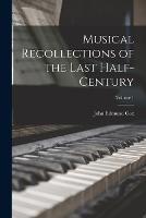 Musical Recollections of the Last Half-Century; Volume 1