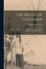 The Relics of Columbus: An Illustrated Description of the Historical Collection in the Monastery of La Rabida, Part 1