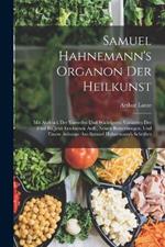 Samuel Hahnemann's Organon Der Heilkunst: Mit Abdruck Der Vorreden Und Wichtigsten Varianten Der Funf Bis Jetzt Erschienen Aufl., Neuen Bemerkungen, Und Einem Anhange Aus Samuel Hahnemann's Schriften