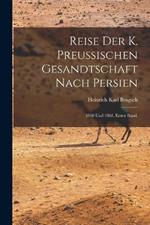 Reise der K. Preussischen Gesandtschaft nach Persien: 1860 und 1861. Erster Band.