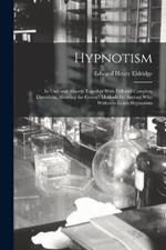 Hypnotism: Its Uses and Abuses, Together With Full and Complete Directions, Showing the Correct Methods for Anyone Who Wishes to Learn Hypnotism