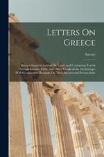 Letters On Greece: Being a Sequel to Letters On Egypt, and Containing Travels Through Rhodes, Crete, and Other Islands of the Archipelago; With Comparative Remarks On Their Ancient and Present State